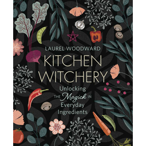 Kitchen Witchery by Laurel Woodward