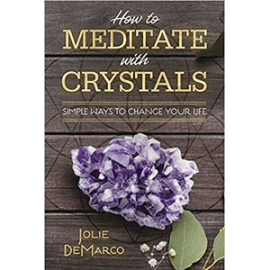 How to Meditate with Crystals by Jolie DeMarco