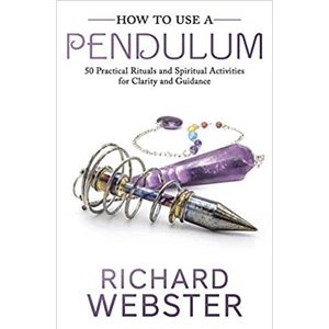 How to Use a Pendulum by Richard Webster