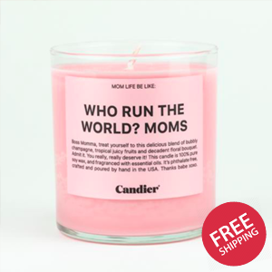 WHO RUN THE WORLD? MOMS. CANDLE