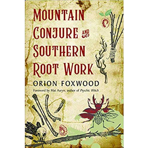 Mountain Conjure & Southern Root Work by Orion Foxwood