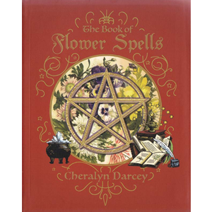 Book of Flower Spells by Cheralyn Darcey - Wiccan Place