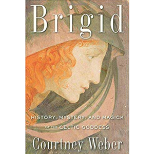 Brigid, History, Mystery, & Magick by Courtney Weber - Wiccan Place