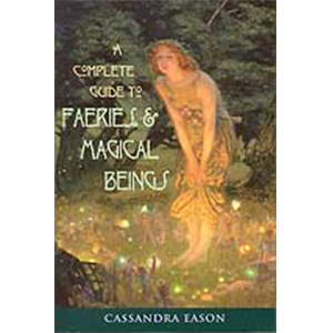 Complete guide to Faeries and Magical Beings by Cassandra Eason - Wiccan Place