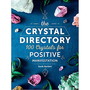 Crystal Directory, 100 Crystals for Positive Manifestation by Sarah Bartlett