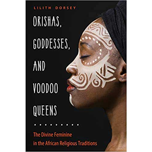 Orishas, Goddess, & Voodoo Queens by Lilith Dorsey