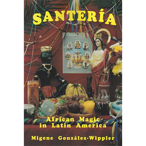 Santeria: African Magic in Latin America by Migene Gonzalez-Wippler - Wiccan Place