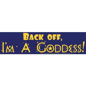 Back Off, I'm A Goddess bumper sticker - Wiccan Place