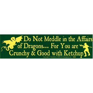 Do Not Meddle In The Affairs Of Dragons... bumper sticker - Wiccan Place