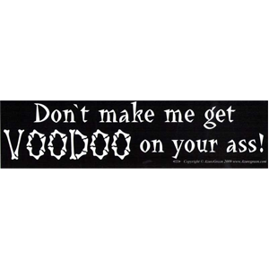 Don't make me get Voodoo on your assbumper sticker - Wiccan Place