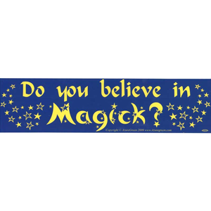 Do you Believe in Magick? bumper sticker - Wiccan Place