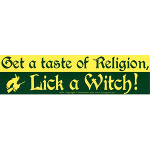 Get a Taste of Religion. Lick a Witch bumper sticker