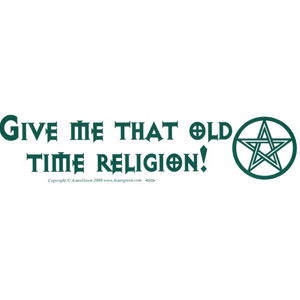 Give me that old-time religion (w/pentacle)