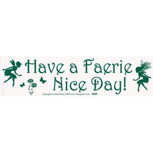 Have a Faerie Nice Day Bumper Sticker - Wiccan Place