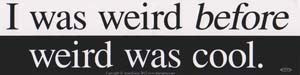 I Was Weird Before Weird Bumper Sticker - Wiccan Place