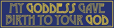 My Goddess Gave Birth Bumper Sticker - Wiccan Place